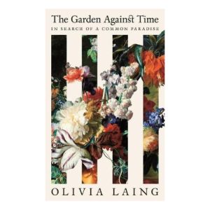 The Garden Against Time: In Search Of A Common Paradise